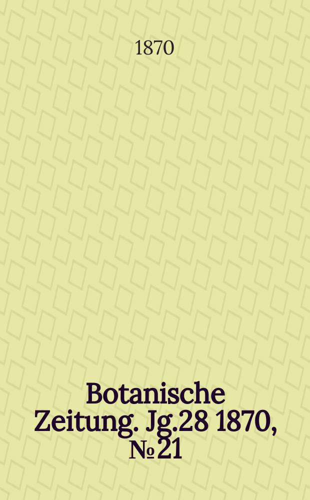 Botanische Zeitung. Jg.28 1870, №21