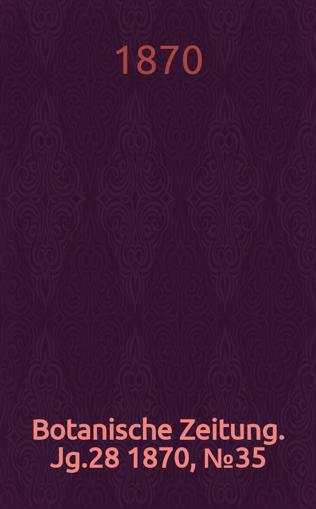 Botanische Zeitung. Jg.28 1870, №35
