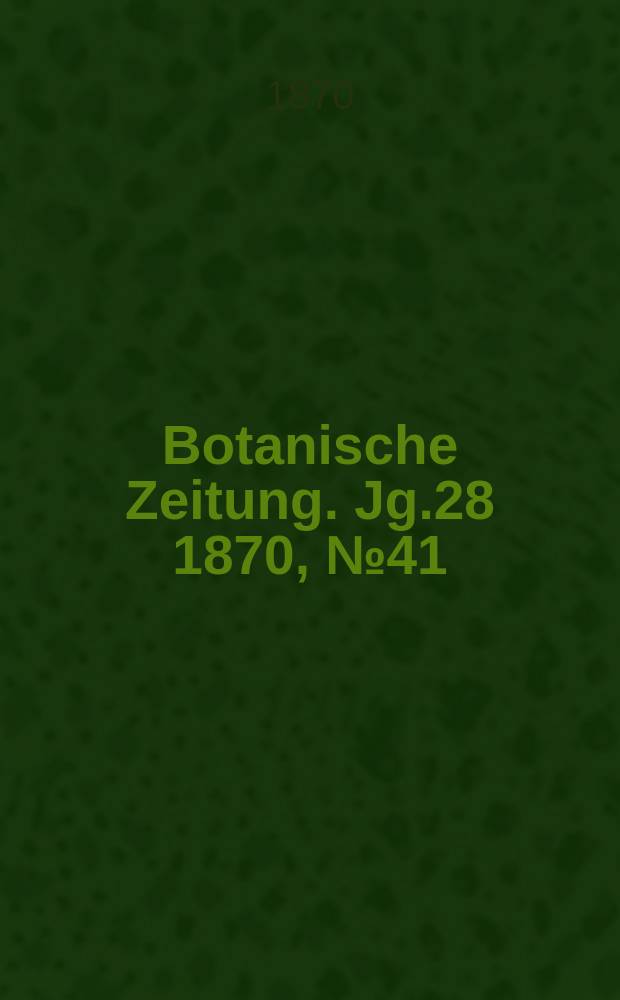 Botanische Zeitung. Jg.28 1870, №41