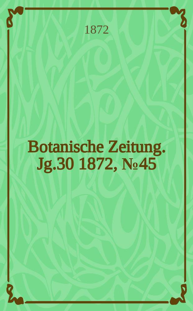 Botanische Zeitung. Jg.30 1872, №45