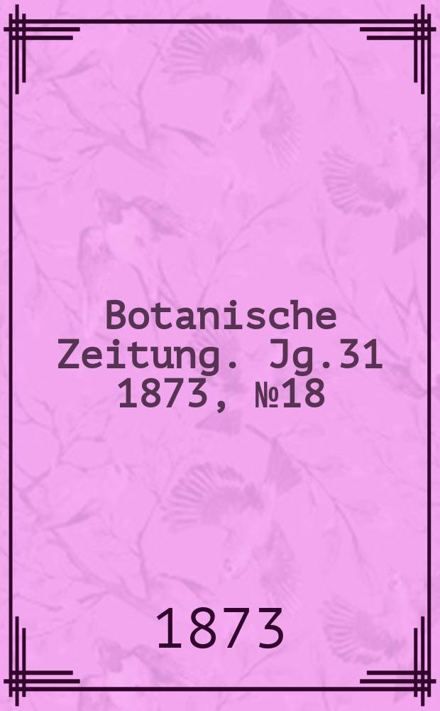 Botanische Zeitung. Jg.31 1873, №18