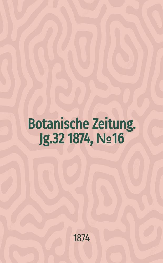 Botanische Zeitung. Jg.32 1874, №16