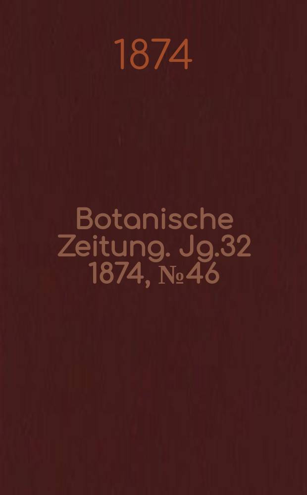 Botanische Zeitung. Jg.32 1874, №46