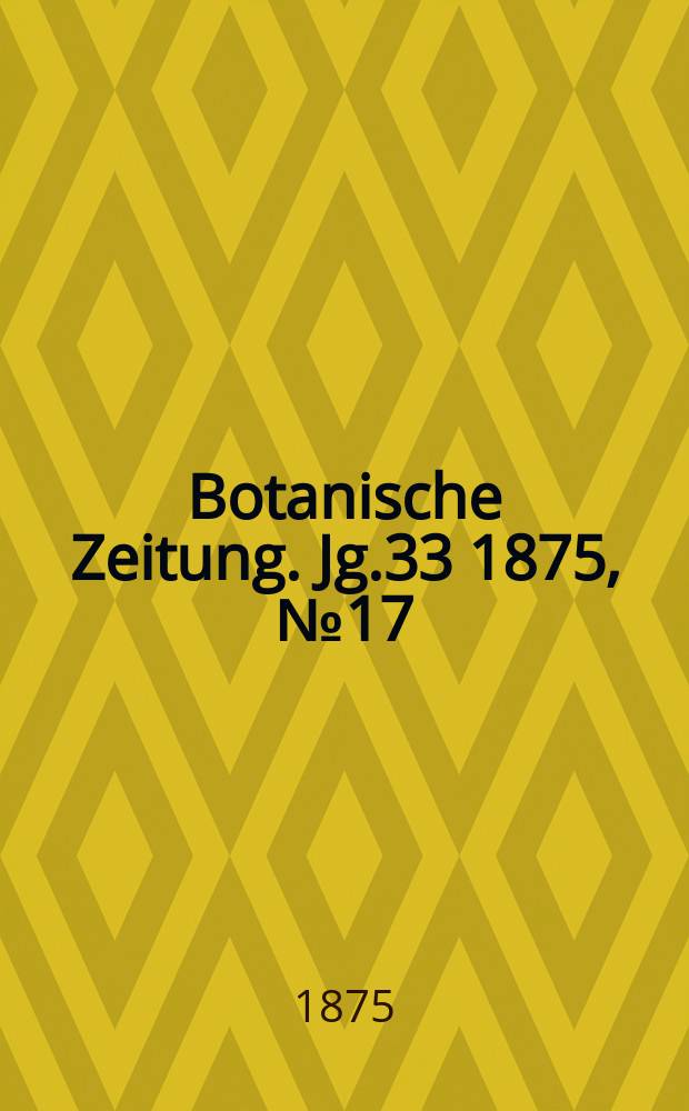 Botanische Zeitung. Jg.33 1875, №17