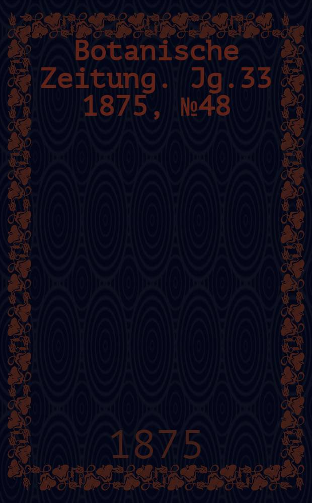 Botanische Zeitung. Jg.33 1875, №48