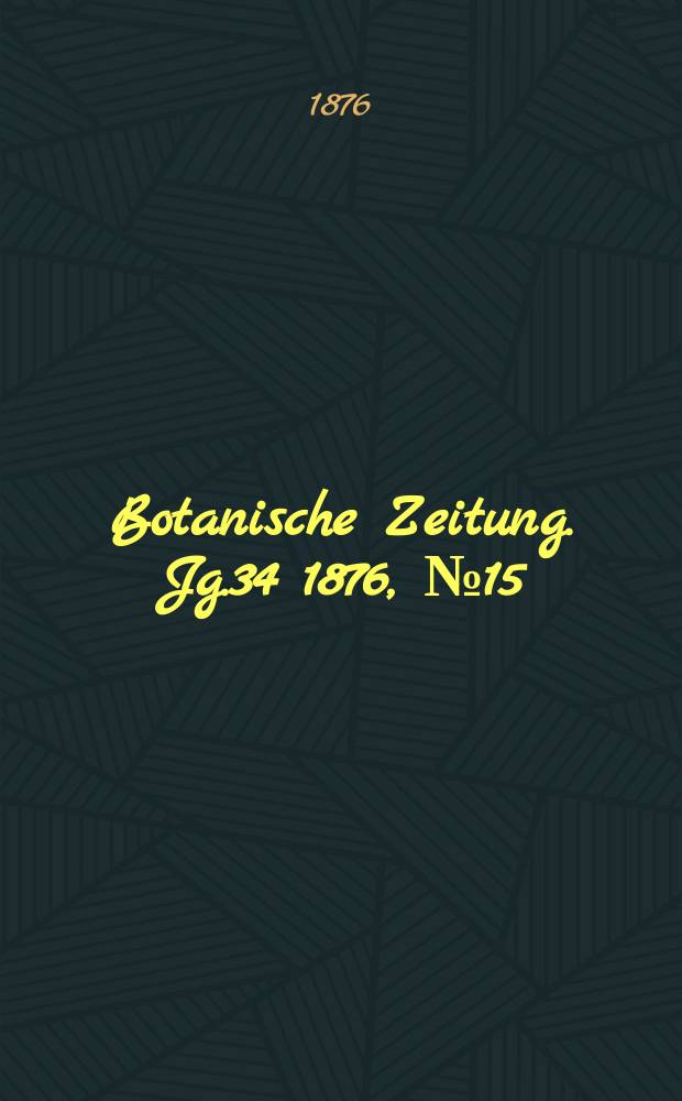 Botanische Zeitung. Jg.34 1876, №15