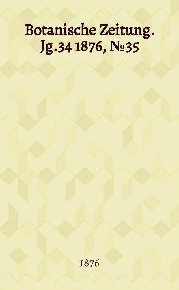 Botanische Zeitung. Jg.34 1876, №35