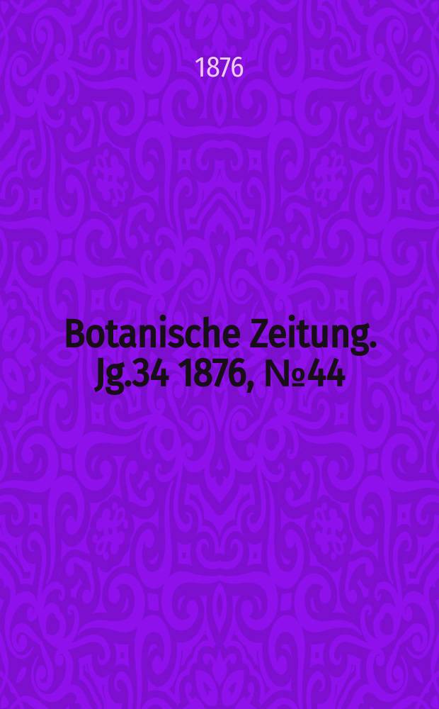 Botanische Zeitung. Jg.34 1876, №44