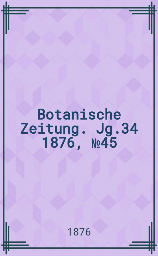 Botanische Zeitung. Jg.34 1876, №45