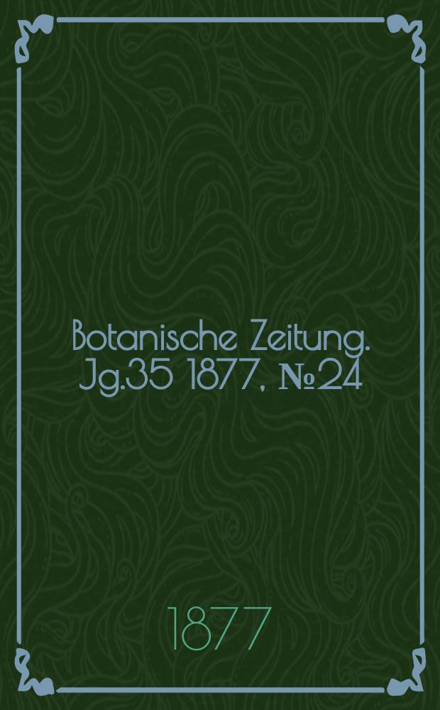 Botanische Zeitung. Jg.35 1877, №24