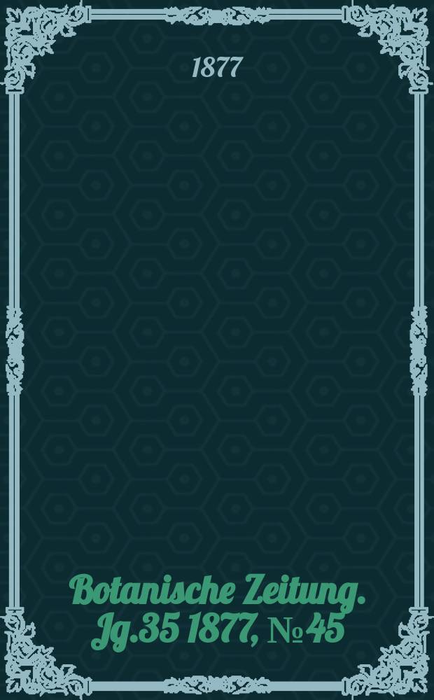 Botanische Zeitung. Jg.35 1877, №45