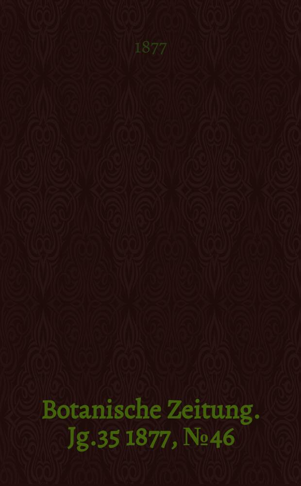 Botanische Zeitung. Jg.35 1877, №46
