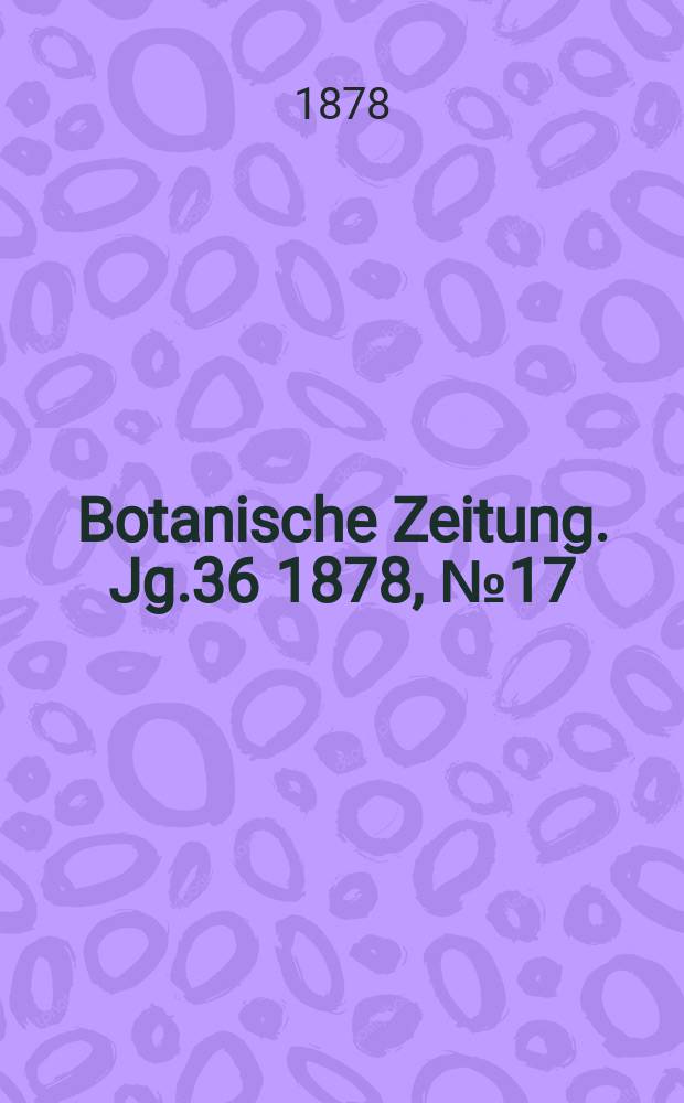 Botanische Zeitung. Jg.36 1878, №17