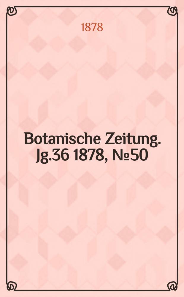 Botanische Zeitung. Jg.36 1878, №50