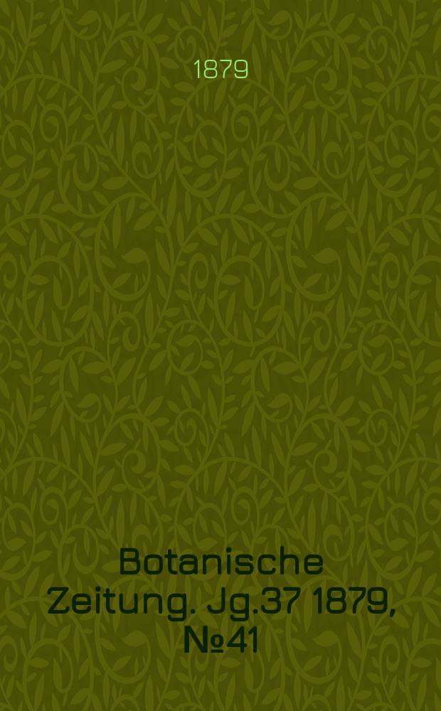 Botanische Zeitung. Jg.37 1879, №41