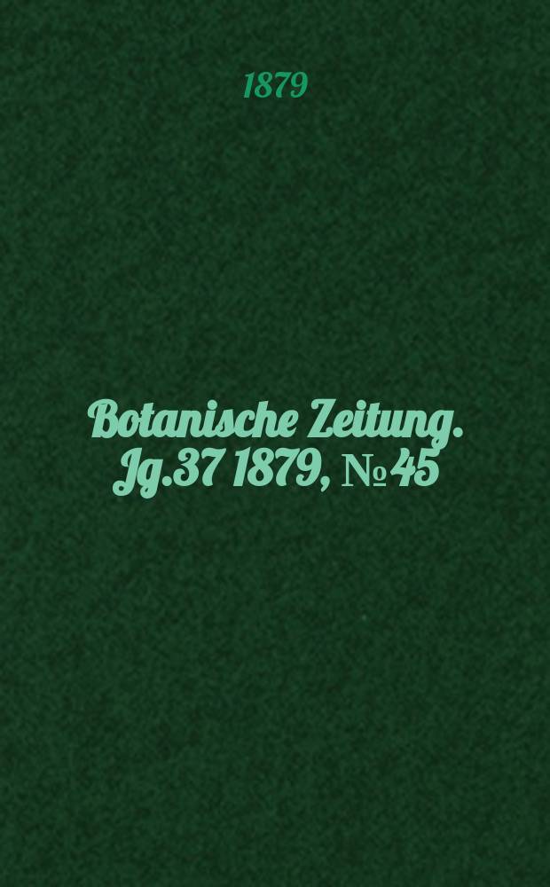 Botanische Zeitung. Jg.37 1879, №45