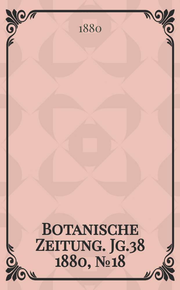 Botanische Zeitung. Jg.38 1880, №18