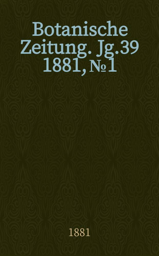 Botanische Zeitung. Jg.39 1881, №1
