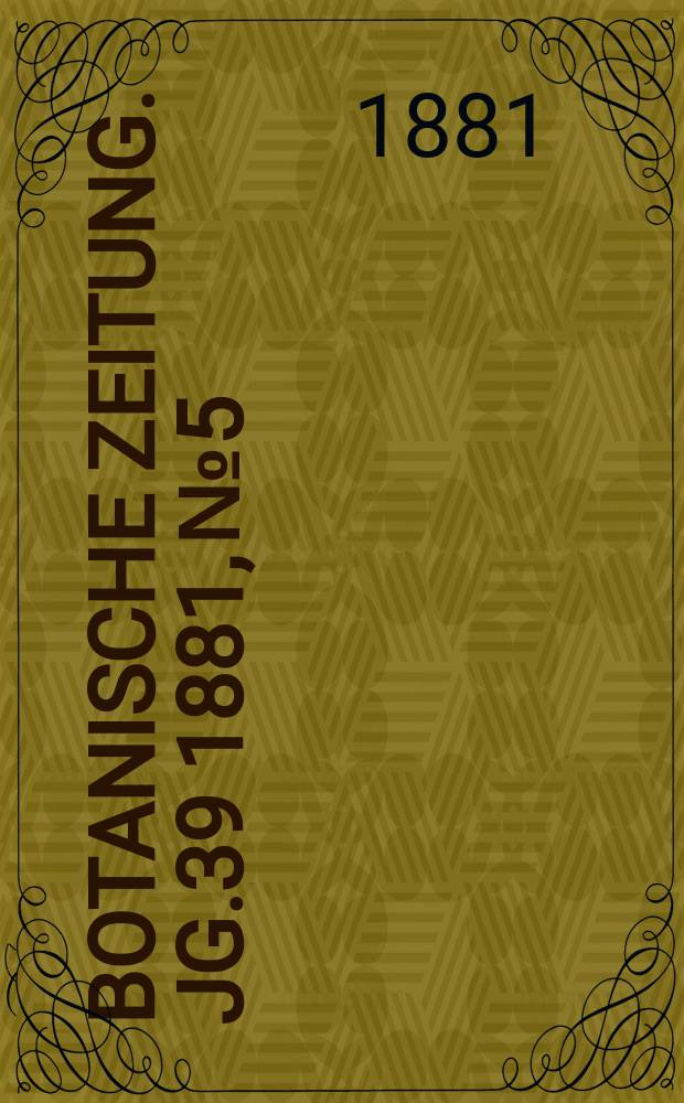 Botanische Zeitung. Jg.39 1881, №5