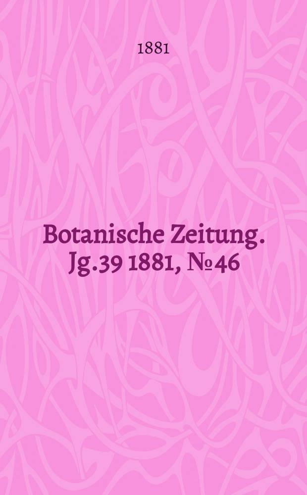 Botanische Zeitung. Jg.39 1881, №46