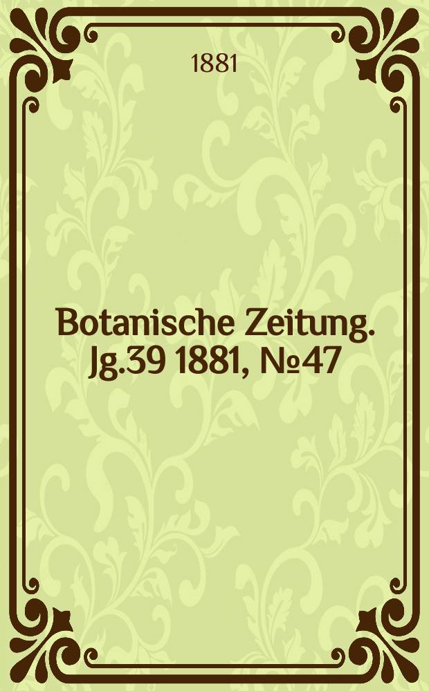 Botanische Zeitung. Jg.39 1881, №47