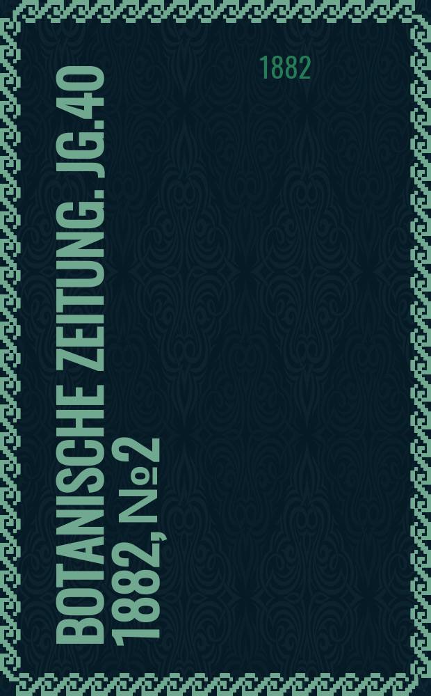 Botanische Zeitung. Jg.40 1882, №2