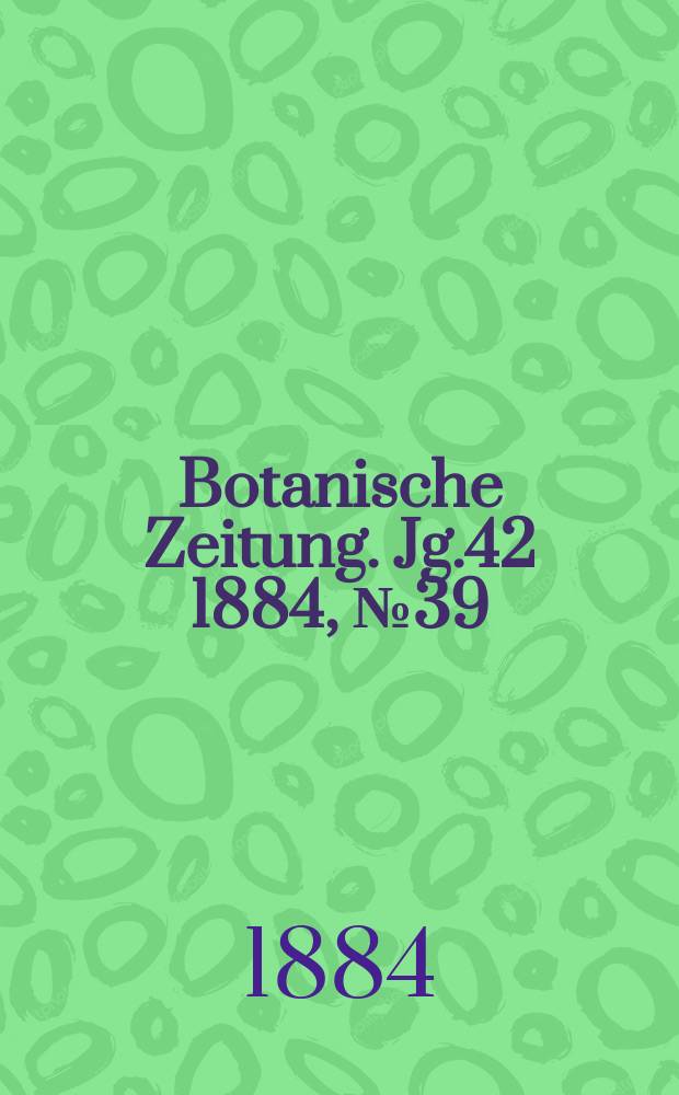 Botanische Zeitung. Jg.42 1884, №39