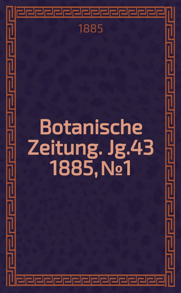 Botanische Zeitung. Jg.43 1885, №1