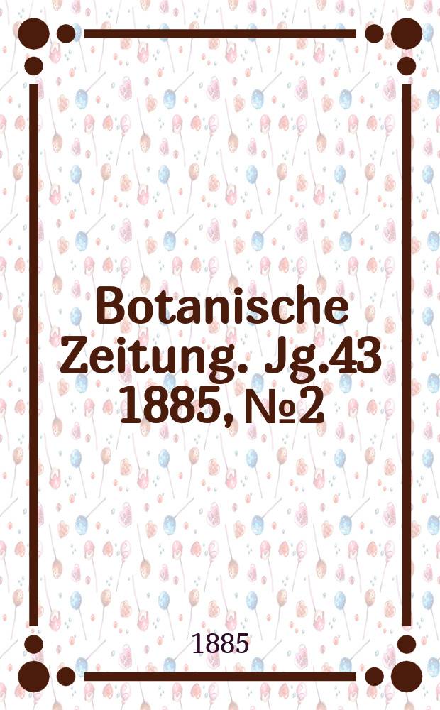 Botanische Zeitung. Jg.43 1885, №2