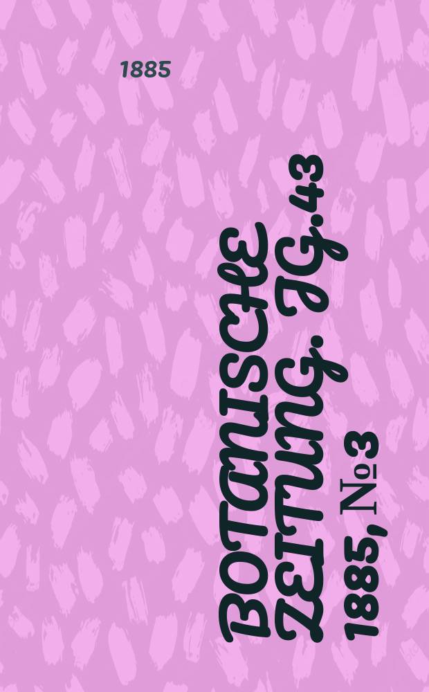 Botanische Zeitung. Jg.43 1885, №3