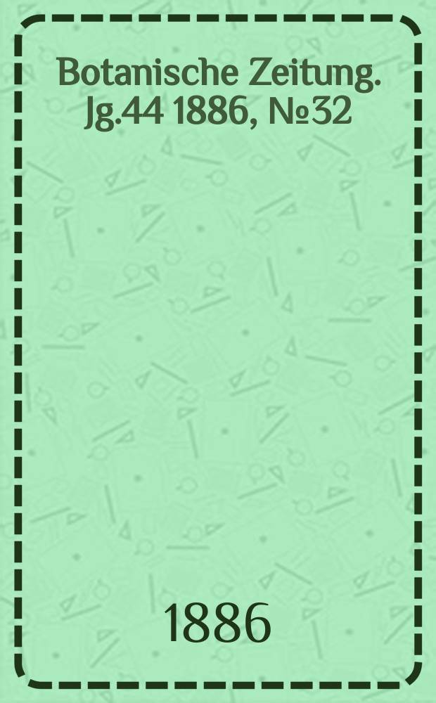 Botanische Zeitung. Jg.44 1886, №32