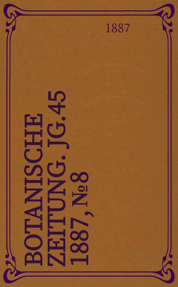 Botanische Zeitung. Jg.45 1887, №8