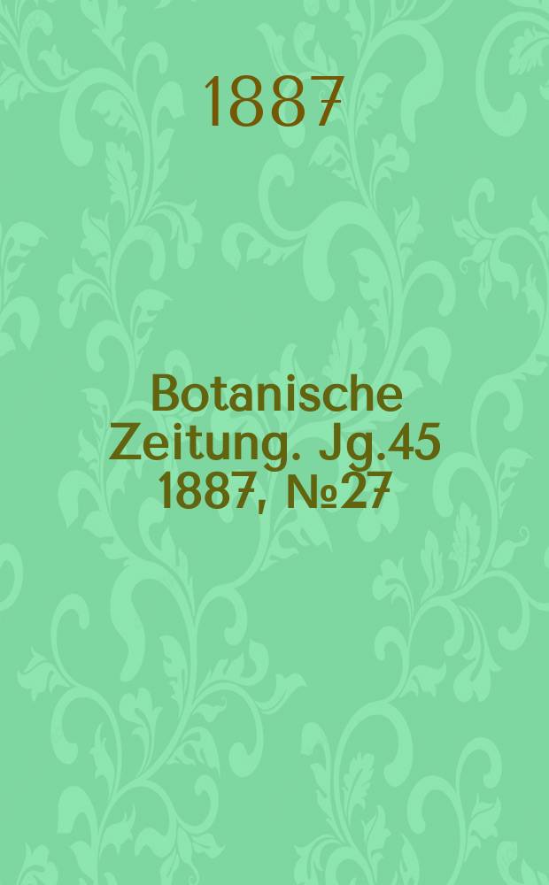 Botanische Zeitung. Jg.45 1887, №27