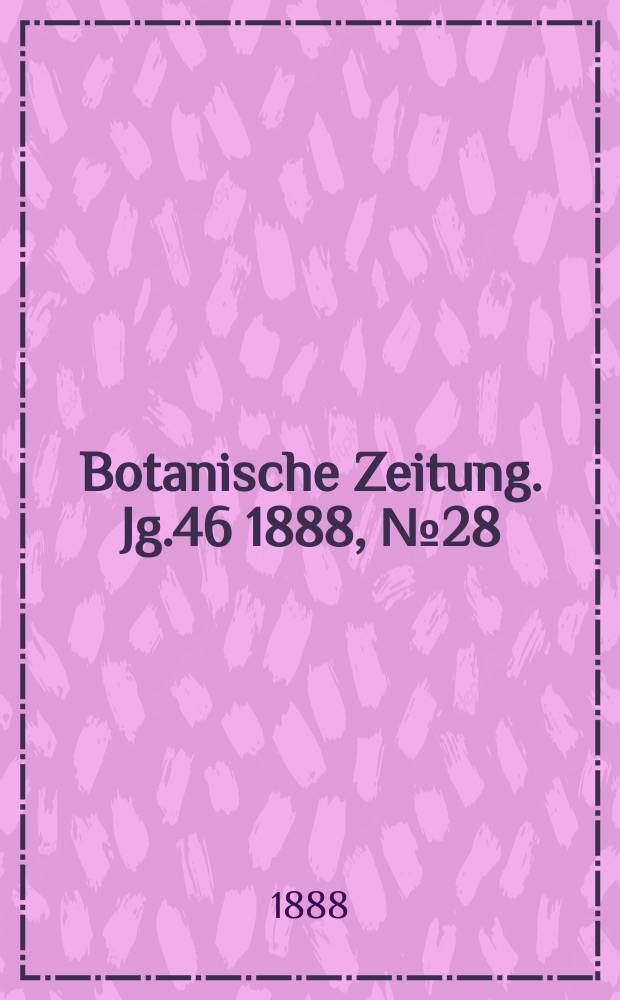 Botanische Zeitung. Jg.46 1888, №28
