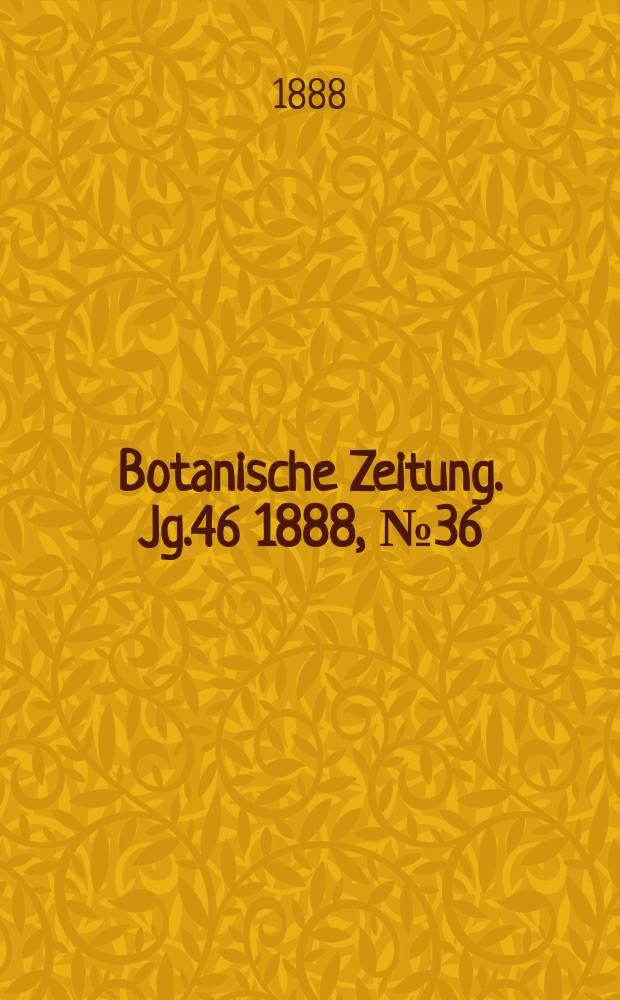 Botanische Zeitung. Jg.46 1888, №36