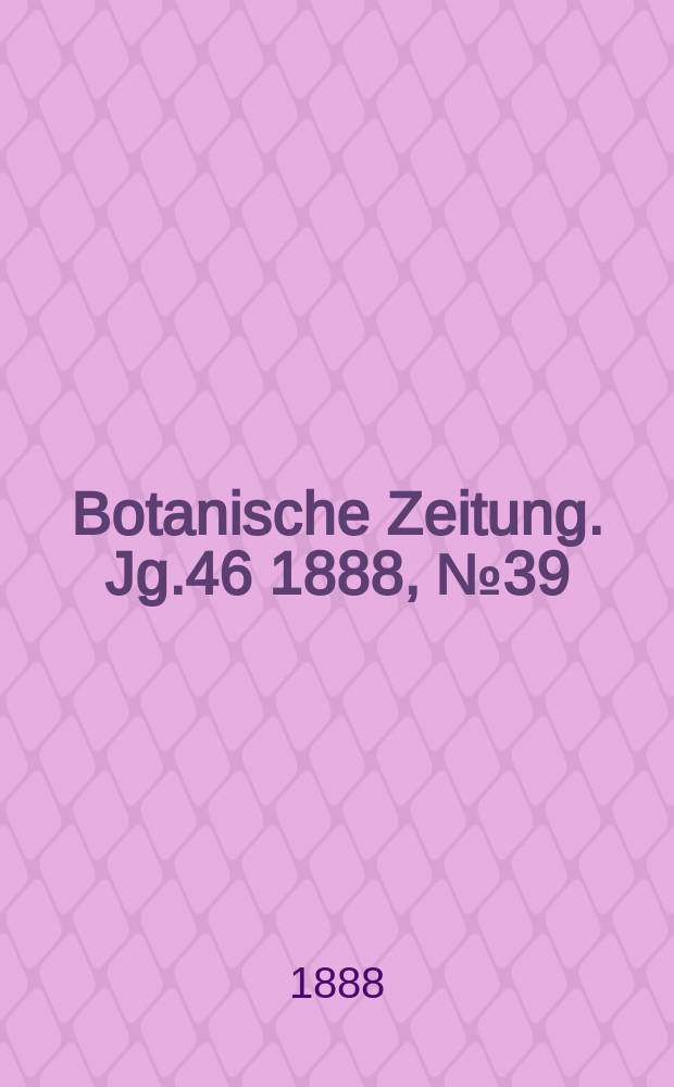 Botanische Zeitung. Jg.46 1888, №39