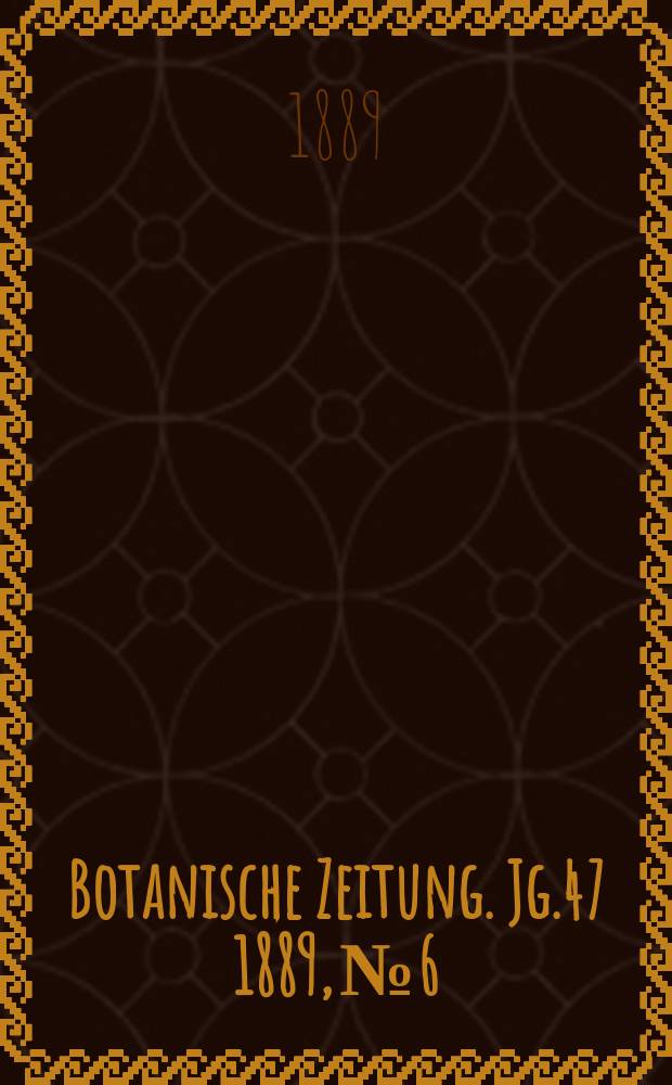 Botanische Zeitung. Jg.47 1889, №6