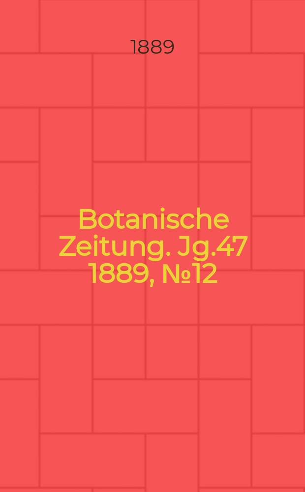 Botanische Zeitung. Jg.47 1889, №12