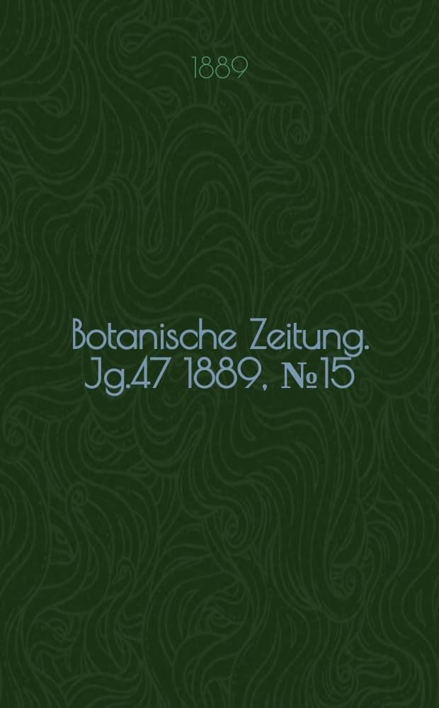 Botanische Zeitung. Jg.47 1889, №15