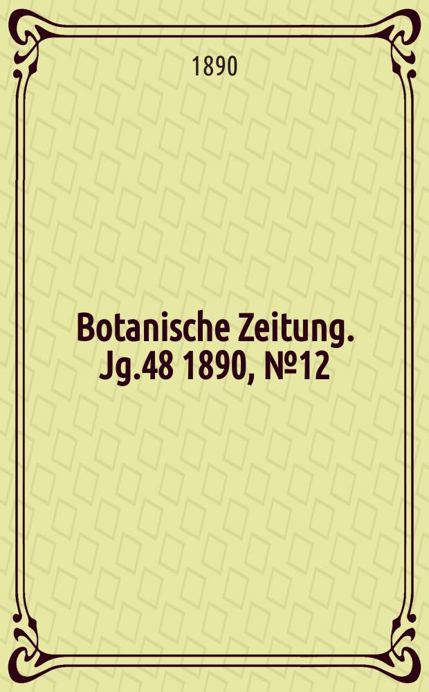 Botanische Zeitung. Jg.48 1890, №12