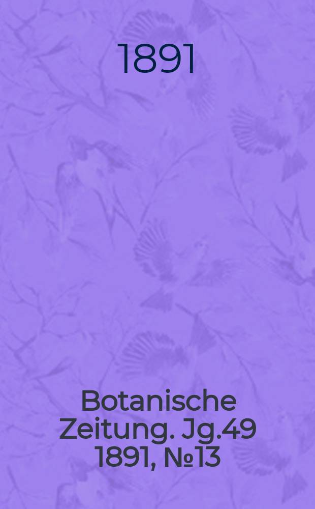 Botanische Zeitung. Jg.49 1891, №13
