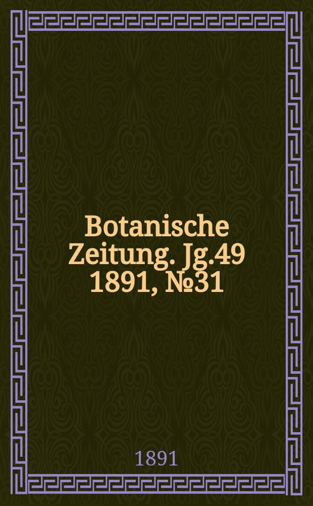 Botanische Zeitung. Jg.49 1891, №31