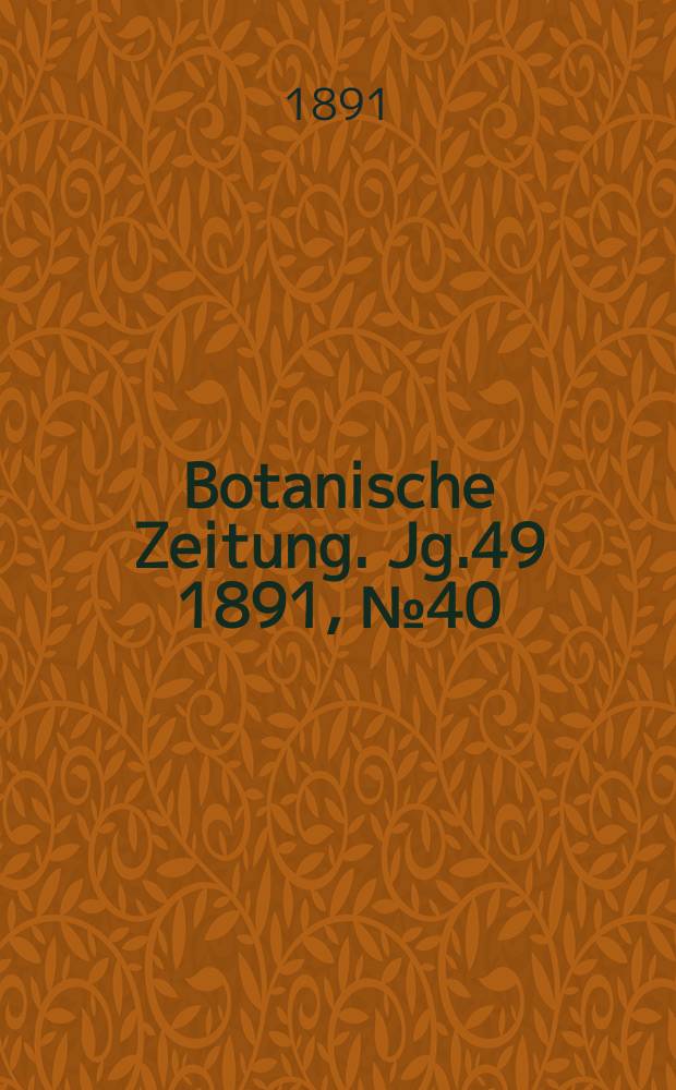 Botanische Zeitung. Jg.49 1891, №40