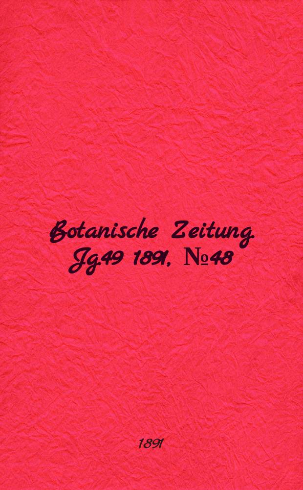 Botanische Zeitung. Jg.49 1891, №48