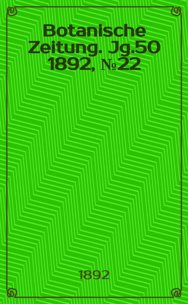 Botanische Zeitung. Jg.50 1892, №22