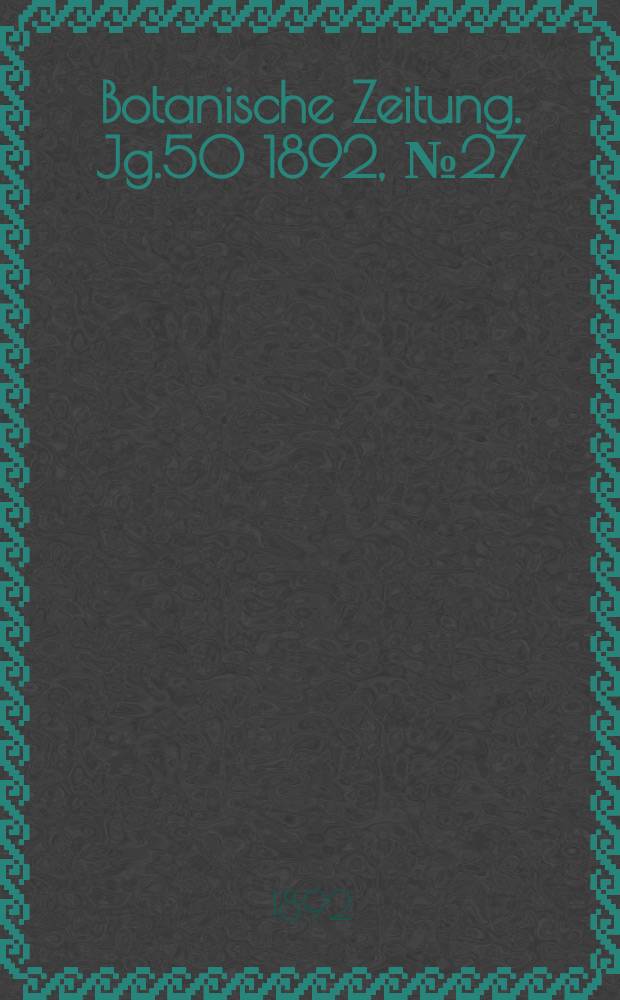 Botanische Zeitung. Jg.50 1892, №27