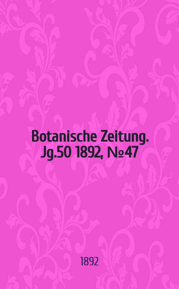 Botanische Zeitung. Jg.50 1892, №47