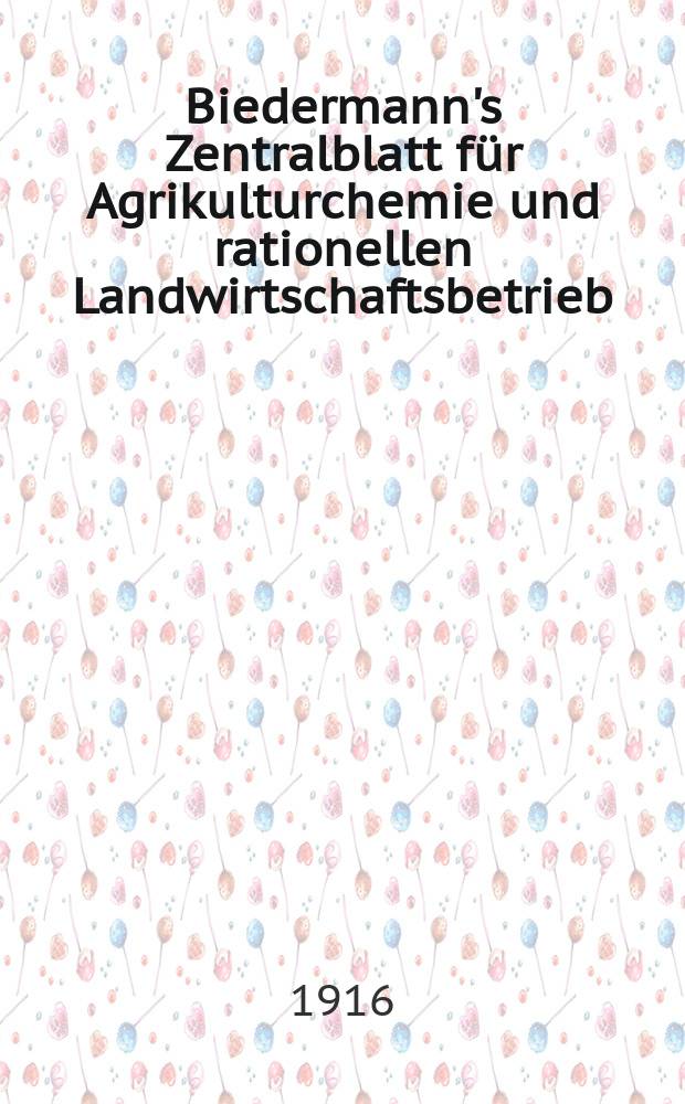 Biedermann's Zentralblatt für Agrikulturchemie und rationellen Landwirtschaftsbetrieb : Referierendes Organ für naturwissenschaftliche. Forschungen in ihren Anwendung auf die Landwirtschaft. Jg.45 1916, H.9