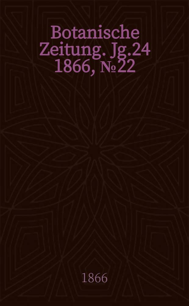 Botanische Zeitung. Jg.24 1866, №22