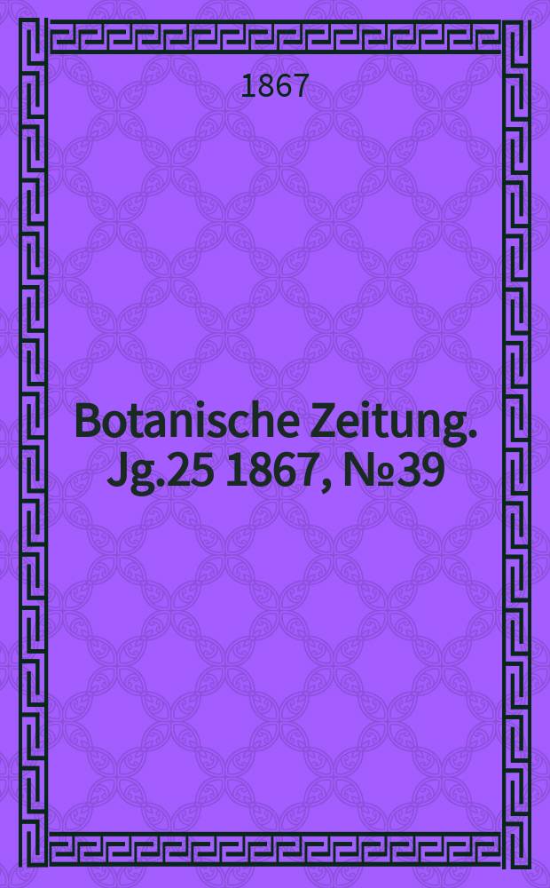 Botanische Zeitung. Jg.25 1867, №39
